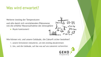 Was wird erwartet?  Weiterer Anstieg der Temperaturen  und alle damit sich verstärkenden Phänomene  wie die erhöhte Wasseraufnahme der Atmosphäre   Physik funktioniert!  Wie können wir, und unsere Gebäude, die Zukunft sicher bestehen? 1. unsere Emissionen reduzieren, um den Anstieg abzubremsen  2. Uns, und die Gebäude, auf das was auf uns zukommt vorbereiten