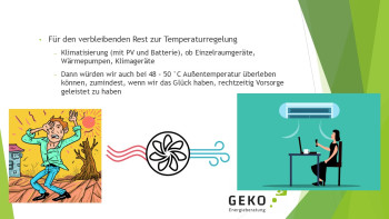 Für den verbleibenden Rest zur Temperaturregelung Klimatisierung (mit PV und Batterie), ob Einzelraumgeräte, Wärmepumpen, Klimageräte Dann würden wir auch bei 48 – 50 °C Außentemperatur überleben können, zumindest, wenn wir das Glück haben, rechtzeitig Vorsorge geleistet zu haben